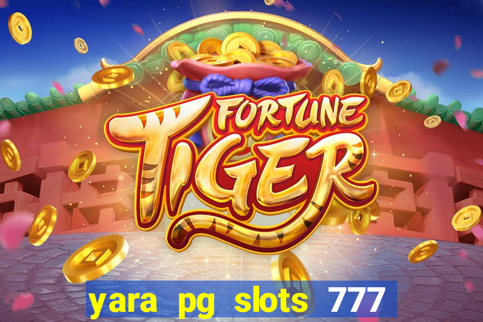 yara pg slots 777 paga mesmo